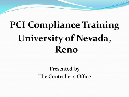 PCI Compliance Training University of Nevada, Reno