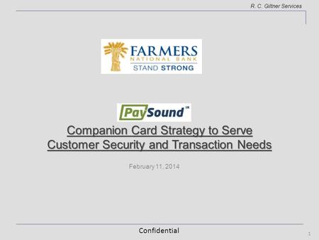 Confidential R. C. Giltner Services February 11, 2014 1 Companion Card Strategy to Serve Customer Security and Transaction Needs.