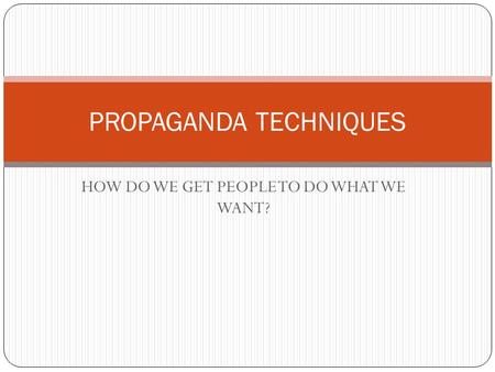 PROPAGANDA TECHNIQUES