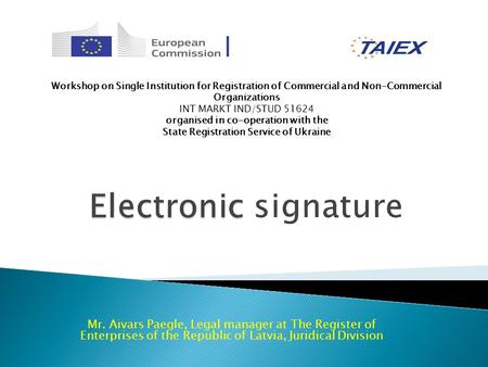 Mr. Aivars Paegle, Legal manager at The Register of Enterprises of the Republic of Latvia, Juridical Division Workshop on Single Institution for Registration.