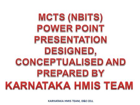 KARNATAKA HMIS TEAM MCTS (NBITS)