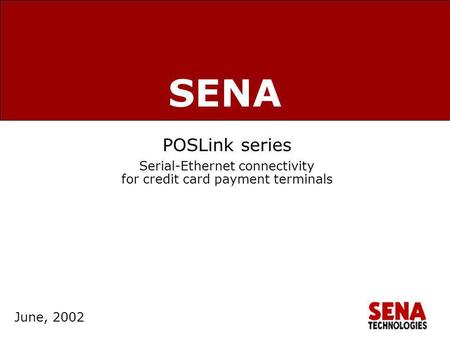 Www.sena.com March, 2002 June, 2002 POSLink series Serial-Ethernet connectivity for credit card payment terminals SENA.