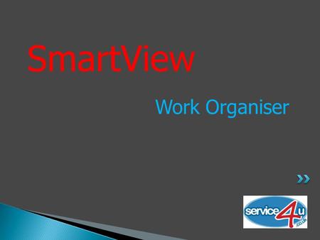 SmartView Work Organiser. SmartView – Work Organiser Developed in conjunction with leading Dealer Groups.