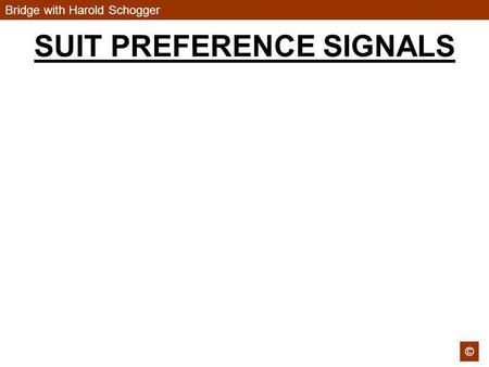 Bridge with Harold Schogger © SUIT PREFERENCE SIGNALS.