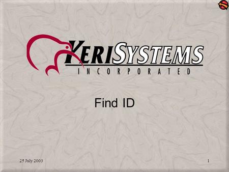 25 July 20031 Find ID. 25 July 20032 Identifies a Card Identifies to whom the card was assigned Three methods for identification: –By presenting a card.