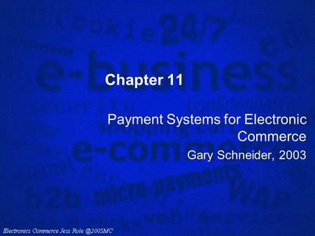 Payment Systems for Electronic Commerce Gary Schneider, 2003