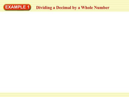 EXAMPLE 1 Dividing a Decimal by a Whole Number. EXAMPLE 1 Dividing a Decimal by a Whole Number Soccer – Your soccer team orders sports cards for each.