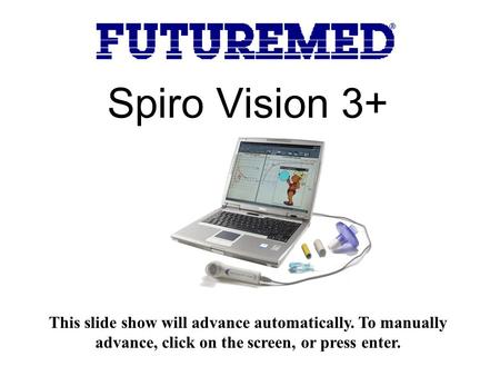 Spiro Vision 3+ This slide show will advance automatically. To manually advance, click on the screen, or press enter.