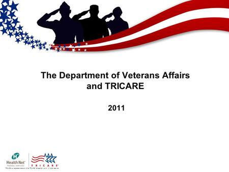 TRICARE is a registered trademark of the TRICARE Management Activity. All rights reserved. The Department of Veterans Affairs and TRICARE 2011.