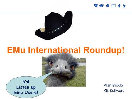 Collections Management 2 September 2005 EMu International Roundup! Yo! Listen up Emu Users! Alan Brooks KE Software.