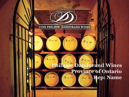 Philippe Dandurand Wines Province of Ontario Rep: Name.