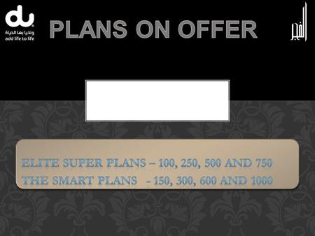 1.MONTHLY REWARDS ELITE SUPER 500 AED 500 AED 125 500 250 500 MB Included National Minutes Included International Minutes Monthly Fee SIM Card (Activation.