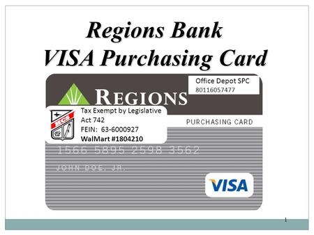 1 Regions Bank VISA Purchasing Card Tax Exempt by Legislative Act 742 FEIN: 63-6000927 WalMart #1804210 Office Depot SPC 80116057477.