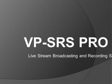 VP-SRS PRO Live Stream Broadcasting and Recording System.