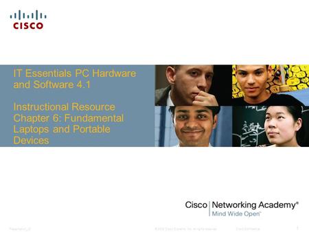 © 2008 Cisco Systems, Inc. All rights reserved.Cisco ConfidentialPresentation_ID 1 IT Essentials PC Hardware and Software 4.1 Instructional Resource Chapter.