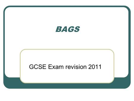 BAGS GCSE Exam revision 2011. BAGS... You'd be surprised at how many different bags there are in the world from the humble plastic carrier bag to the.