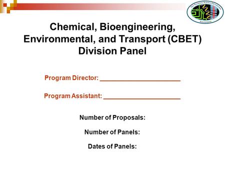 Chemical, Bioengineering, Environmental, and Transport (CBET) Division Panel Program Director: _______________________ Program Assistant: ______________________.