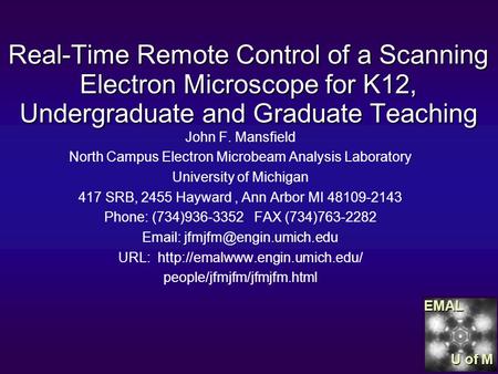 EMAL U of M Real-Time Remote Control of a Scanning Electron Microscope for K12, Undergraduate and Graduate Teaching John F. Mansfield North Campus Electron.