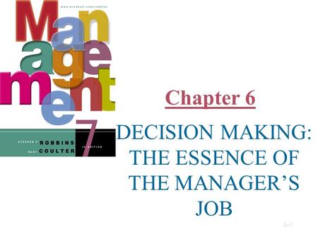 Chapter 6 DECISION MAKING: THE ESSENCE OF THE MANAGER’S JOB