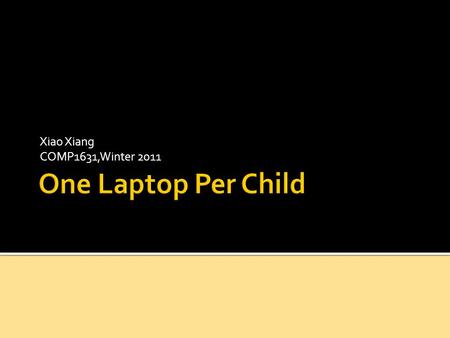 Xiao Xiang COMP1631,Winter 2011. Introduction Mission Long-term Goals Five Principles XO Laptop Map Distribution Strategy Contributions Disadvantages.