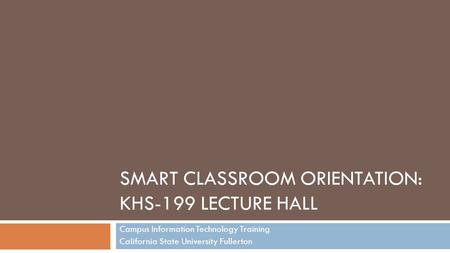 Smart Classroom Orientation: KHS-199 Lecture Hall