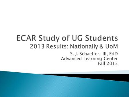 S. J. Schaeffer, III, EdD Advanced Learning Center Fall 2013.