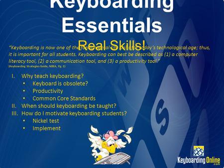 Keyboarding Essentials Real Skills! Keyboarding is now one of the fundamental life skills for todays technological age; thus, it is important for all students.