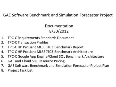 GAE Software Benchmark and Simulation Forecaster Project Documentation 8/30/2012 1.TPC-C Requirements Standards Document 2.TPC-C Transaction Profiles 3.TPC-C.