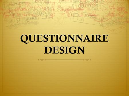 QUESTIONNAIRE DESIGN.