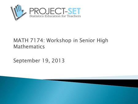 MATH 7174: Workshop in Senior High Mathematics September 19, 2013.