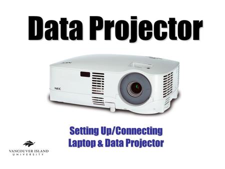 Data Projector Setting Up/Connecting Laptop & Data Projector.