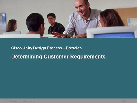 © 2006 Cisco Systems, Inc. All rights reserved. CUDN v1.11-1 Determining Customer Requirements Cisco Unity Design ProcessPresales.