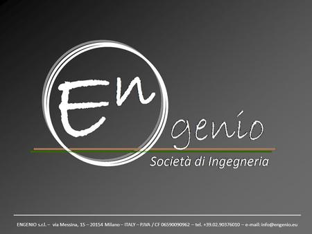 ENGENIO s.r.l. – via Messina, 15 – 20154 Milano – ITALY – P.IVA / CF 06590090962 – tel. +39.02.90376010 –