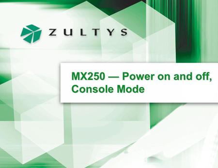 MX250 Power on and off, Console Mode. January 2004 Page 2 Power Supply MX250 has ac and dc inputs –ac 100 to 240 V, 5A, 50 to 60 Hz –dc –48 V, 6A –worldwide.