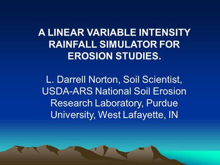 A LINEAR VARIABLE INTENSITY RAINFALL SIMULATOR FOR EROSION STUDIES.