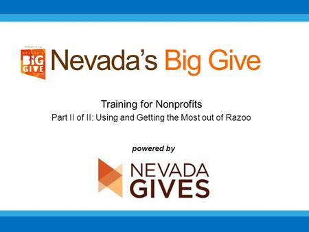 Training for Nonprofits Part II of II: Using and Getting the Most out of Razoo Nevadas Big Give powered by.