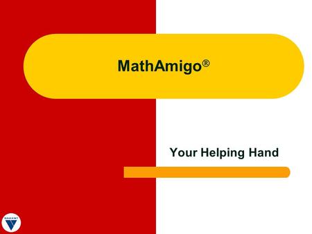 MathAmigo Your Helping Hand. What is MathAmigo? K – 8 Math Software for Handheld Technologies and Computers.