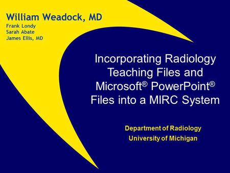 William Weadock, MD Frank Londy Sarah Abate James Ellis, MD