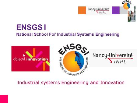 ENSGS I National School For Industrial Systems Engineering Industrial systems Engineering and Innovation.