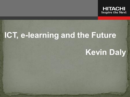 ICT, e-learning and the Future Kevin Daly. Eccentricity Making Something Having an audience Delight Passion Collaboration Progress and esteem. - Stephen.