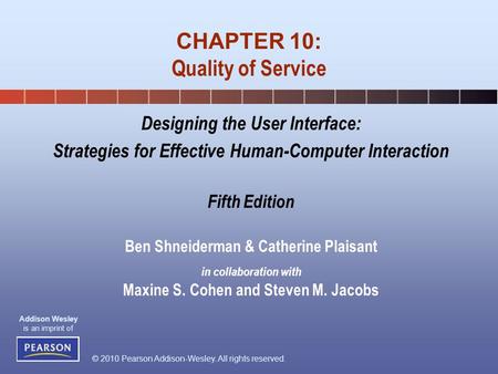 © 2010 Pearson Addison-Wesley. All rights reserved. Addison Wesley is an imprint of Designing the User Interface: Strategies for Effective Human-Computer.