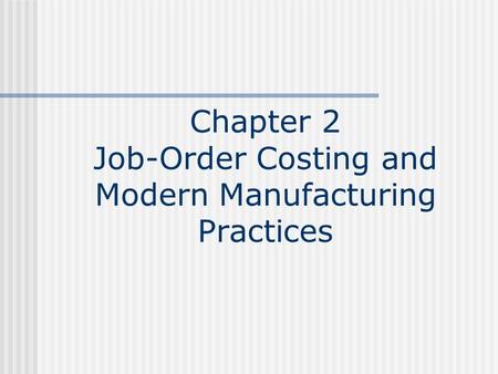 Chapter 2 Job-Order Costing and Modern Manufacturing Practices