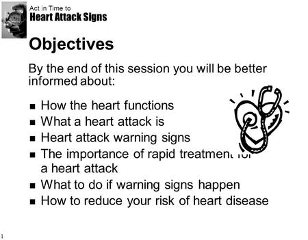 Objectives How the heart functions What a heart attack is