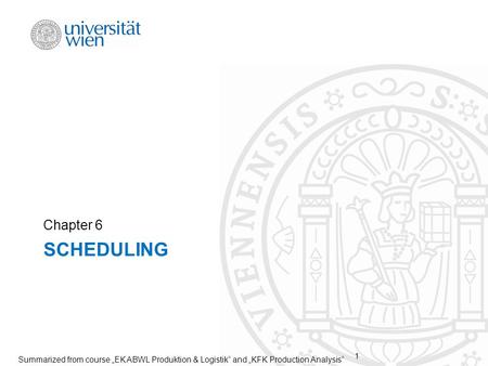 SCHEDULING Chapter 6 Summarized from course EK ABWL Produktion & Logistik and KFK Production Analysis 1.