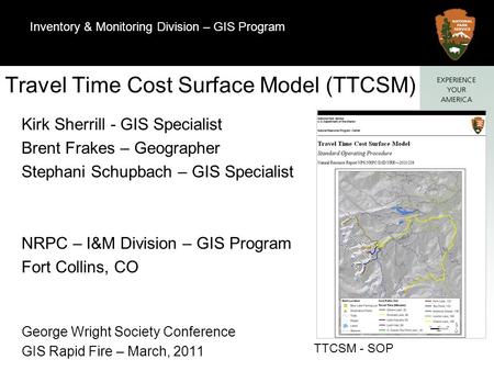 1 Natural Resource Program Center Kirk Sherrill - GIS Specialist Brent Frakes – Geographer Stephani Schupbach – GIS Specialist NRPC – I&M Division – GIS.