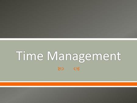 How do you spend your time? Identify time robbers Remaining hours are hours that could used to schedule study time.