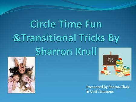 Presented By Shaina Clark & Cori Timmons. Children have short attention spans and need hands-on activities. Children love to imitate! So the more involved.