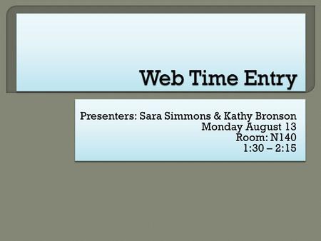 Presenters: Sara Simmons & Kathy Bronson Monday August 13 Room: N140 1:30 – 2:15 Presenters: Sara Simmons & Kathy Bronson Monday August 13 Room: N140 1:30.