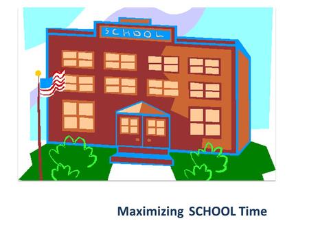 Maximizing SCHOOL Time. Conducting a School Time Analysis WHAT YOU NEED Schedules Calendar Information on activities that interfere with instructional.