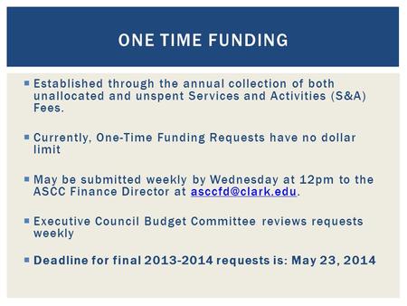 Established through the annual collection of both unallocated and unspent Services and Activities (S&A) Fees. Currently, One-Time Funding Requests have.